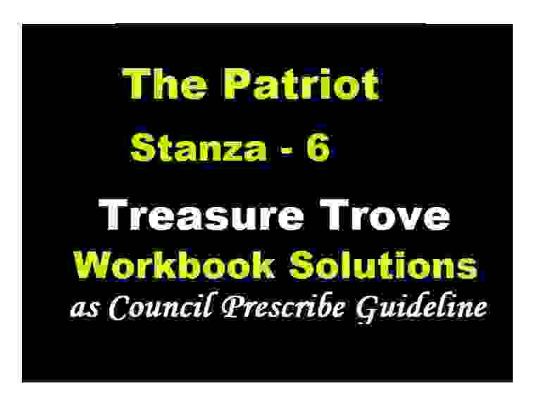 Treasure Trove The Patriot Stanza-6 Poem by Robert Browning Workbook ICSE English Solutions