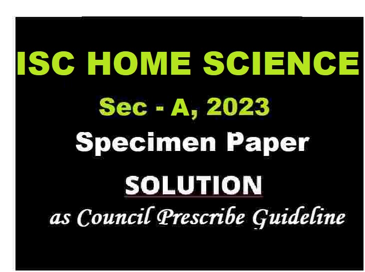 Home Science Specimen Paper Sec-A 2023 Solved for ISC Class-12
