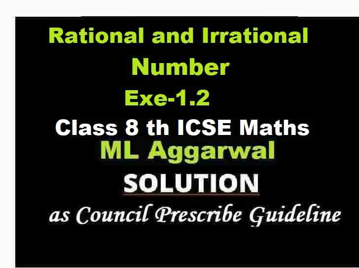 ML Aggarwal Rational and Irrational Number Exe-1.2 Class 8 ICSE Maths Solutions