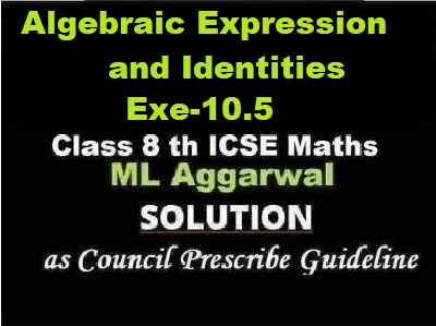 ML Aggarwal Algebraic Expression and Identities Exe-10.5 Class 8 ICSE Ch-10 Maths Solutions