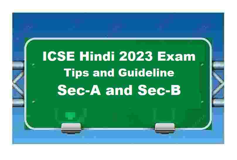 ICSE Hindi 2023 Exam Preparation Tips and Guideline Sec-A and Sec-B