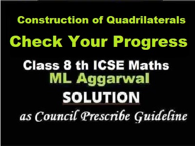 ML Aggarwal Construction of Quadrilaterals Check Your Progress Class 8 ICSE Ch-14 Maths Solutions