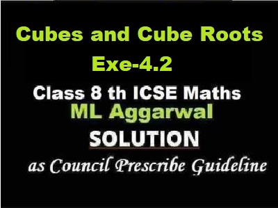 ML Aggarwal Cubes and Cube Roots Exe-4.2 Class 8 ICSE Ch-3 Maths Solutions