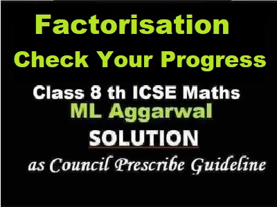 ML Aggarwal Factorisation Check Your Progress Class 8 ICSE Ch-10 Maths Solutions