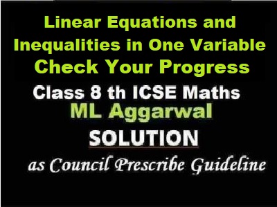 ML Aggarwal Linear Equations and Inequalities in One Variable Check Your progress Class 8 ICSE Ch-12 Maths Solutions