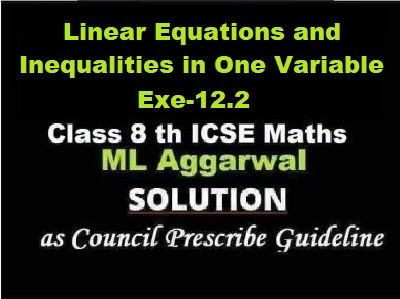 ML Aggarwal Linear Equations and Inequalities in One Variable Exe-12.2 Class 8 ICSE Ch-12 Maths Solutions