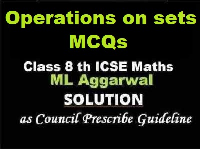ML Aggarwal Operations on sets MCQs Class 8 ICSE Maths Solutions