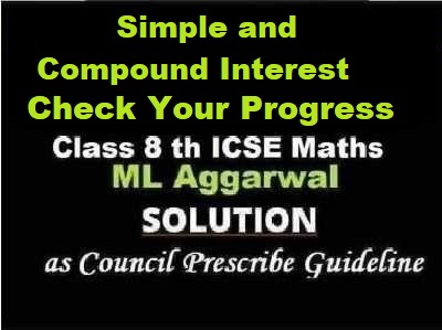 ML Aggarwal Simple and Compound Interest Check Your Progress Class 8 ICSE Ch-8 Maths Solutions