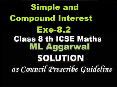 ML Aggarwal Simple and Compound Interest Exe-8.2 Class 8 ICSE Ch-8 Maths Solutions