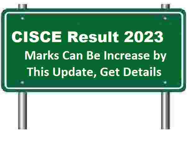 CISCE Result 2023 Marks Can Be Increase by This Update