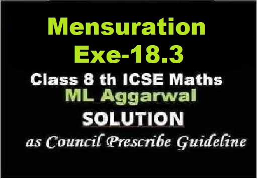 ML Aggarwal Mensuration Exe-18.3 Class 8 ICSE Ch-18 Maths Solutions
