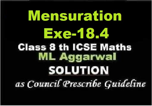 ML Aggarwal Mensuration Exe-18.4 Class 8 ICSE Ch-18 Maths Solutions ...