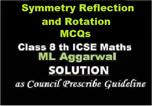ML Aggarwal Symmetry Reflection and Rotation MCQs Class 8 ICSE Ch-16 Maths Solutions