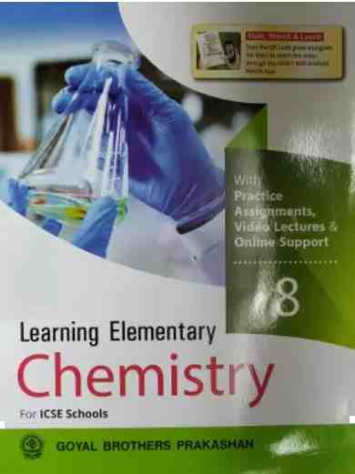 Learning Elementary Chemistry for Class 8 Goyal Brothers Prakashan