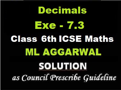 ML Aggarwal Decimals Exe-7.3 Class 6 ICSE Maths Solutions
