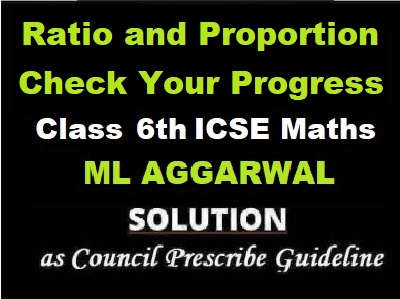 ML Aggarwal Ratio and Proportion Check Your Progress Class 6 ICSE Maths