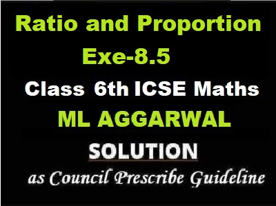 ML Aggarwal Ratio and Proportion Exe-8.5 Class 6 ICSE Maths