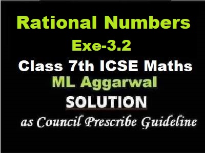 ML Aggarwal Rational Numbers Exe-3.2 Class 7 ICSE Maths Solutions