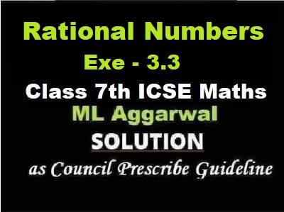 ML Aggarwal Rational Numbers Exe-3.3 Class 7 ICSE Maths Solutions
