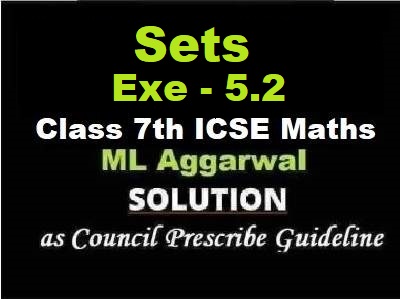ML Aggarwal Sets Exe-5.2 Class 7 ICSE Maths Solutions