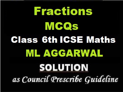 ML Aggarwal Fractions MCQs Class 6 ICSE Maths Solutions