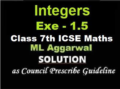 ML Aggarwal Integers Exe-1.5 Class 7 ICSE Maths Solutions