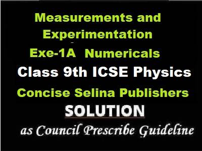 Concise Measurements and Experimentation Exe-1A Numericals Physics Class-9 ICSE Selina Publishers