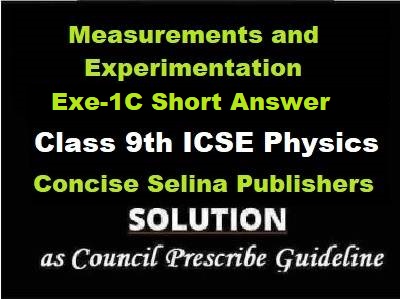 Measurements and Experimentation Exe-1C Short Answer Physics Class-9 ICSE Selina Publishers
