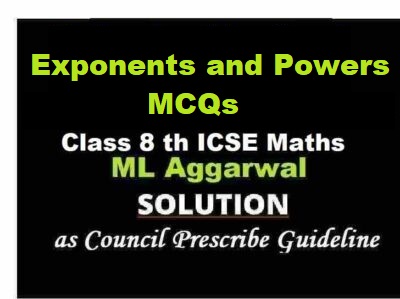 ML Aggarwal Exponents and Powers MCQs Class 8 ICSE Maths