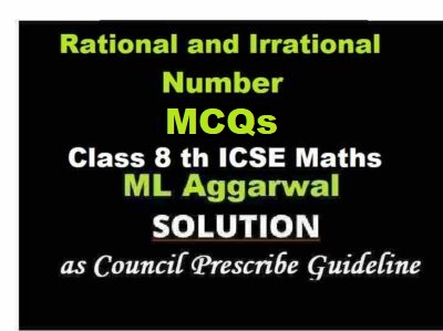 ML Aggarwal Rational and Irrational Number MCQs Class 8 ICSE Maths Solutions