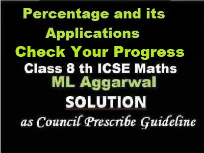 ML Aggarwal Percentage and its Applications Check Your Progress Class 8 ICSE Ch-7 Maths Solutions