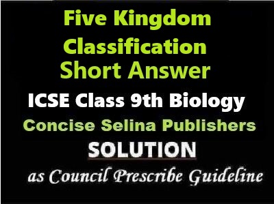 Five Kingdom Classification Short Answer Biology Class-9 ICSE Selina Publishers