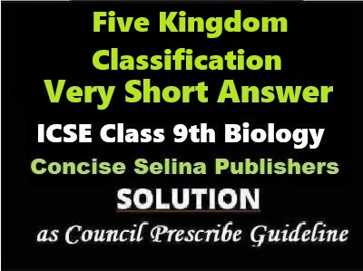 Five Kingdom Classification Very Short Answer Biology Class-9 ICSE Selina Publishers