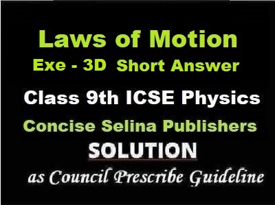 Laws of Motion Exe-3D Short Answer Physics Class-9 ICSE Selina Publishers