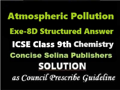 Atmospheric Pollution Exe-8D Structured Answer Chemistry Class-9 ICSE Selina Publishers