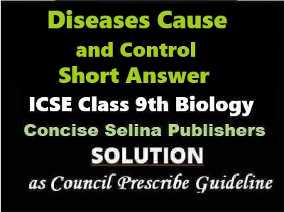 Diseases Cause and Control Short Answer Biology Class-9 ICSE Selina Publishers