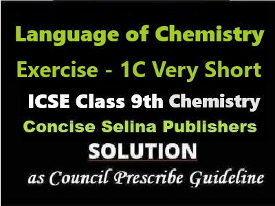 Language of Chemistry Exe-1C Very Short Chemistry Class-9 ICSE Selina Publishers