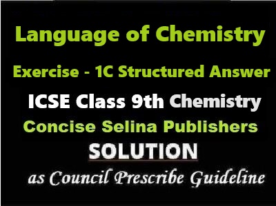 Language of Chemistry Exe-1C Structured Answer Chemistry Class-9 ICSE Selina Publishers