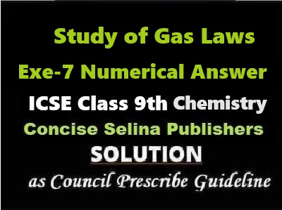 Study of Gas Laws Exe-7 Numericals Answer Chemistry Class-9 ICSE Selina Publishers