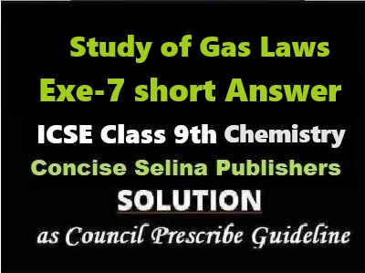 Study of Gas Laws Exe-7 Short Answer Chemistry Class-9 ICSE Selina Publishers