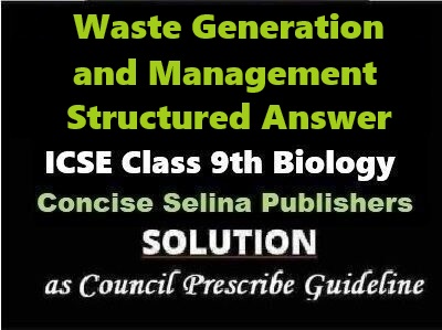 Waste Generation and Management Structured Answer Biology Class-9 ICSE Selina Publishers