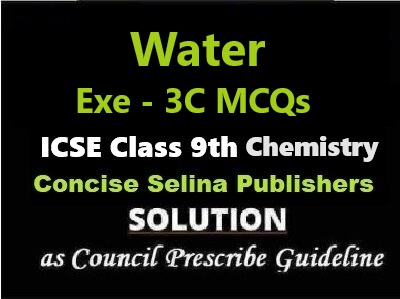 Water Exe-3C MCQs Chemistry Class-9 ICSE Selina Publishers