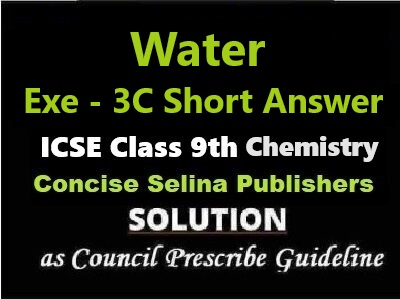 Water Exe-3C Short Answer Chemistry Class-9 ICSE Selina Publishers