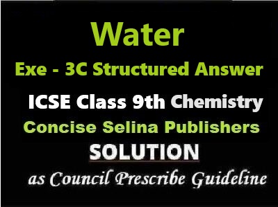 Water Exe-3C Structured Answer Chemistry Class-9 ICSE Selina Publishers