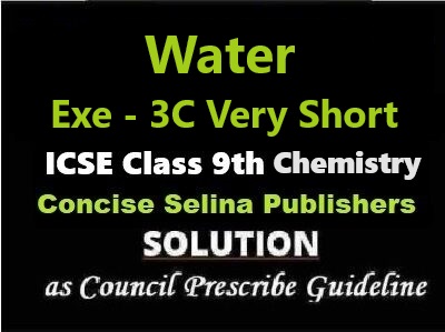 Water Exe-3C Very Short Answer Chemistry Class-9 ICSE Selina Publishers