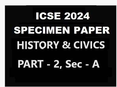 History Civics Specimen 2024 Part 2 Sec A of ICSE Sample Paper Solved