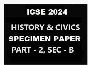 History Civics Specimen 2024: Part 2 Sec B Of ICSE Sample Paper Solved ...