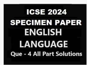Icse English Language Specimen 2024 Questions 4 Model Paper Solutions Icsehelp Icse English Language Specimen 2024 Questions 4 Model Paper Solutions Icsehelp