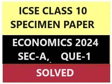 Economics Specimen 2024: Sec-A Que-1 Solved For ICSE - ICSEHELP