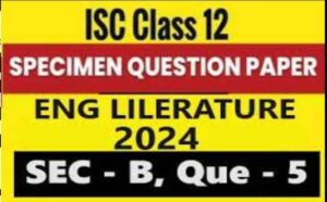 English Literature Specimen 2024: Sec-B Que-5 ISC Sample Paper ...